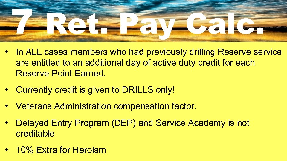 7 Ret. Pay Calc. • In ALL cases members who had previously drilling Reserve