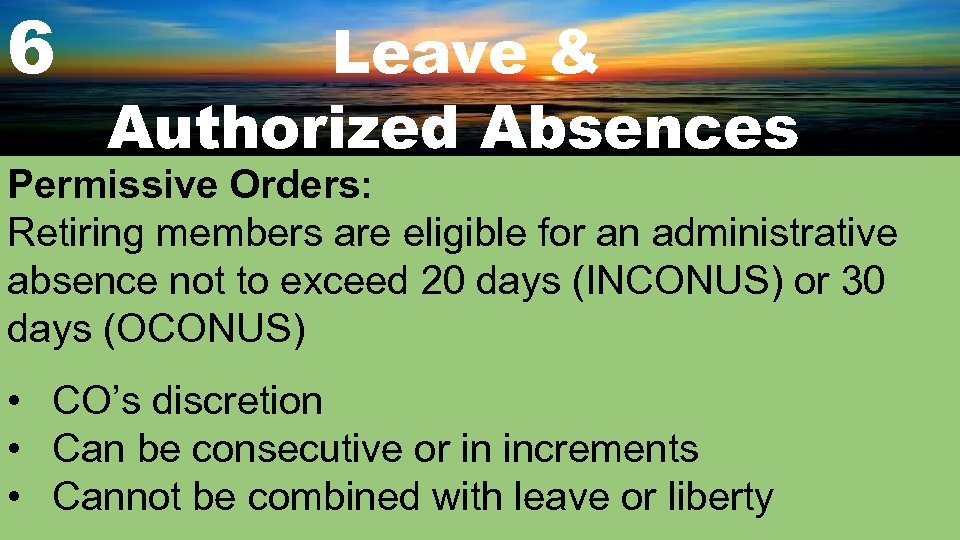 6 Leave & Authorized Absences Permissive Orders: Retiring members are eligible for an administrative