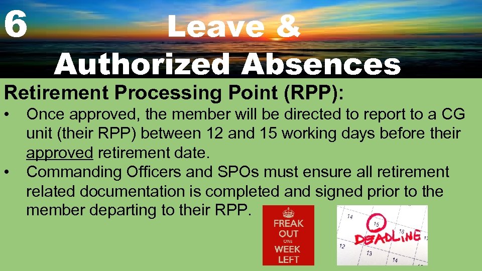 6 Leave & Authorized Absences Retirement Processing Point (RPP): • • Once approved, the