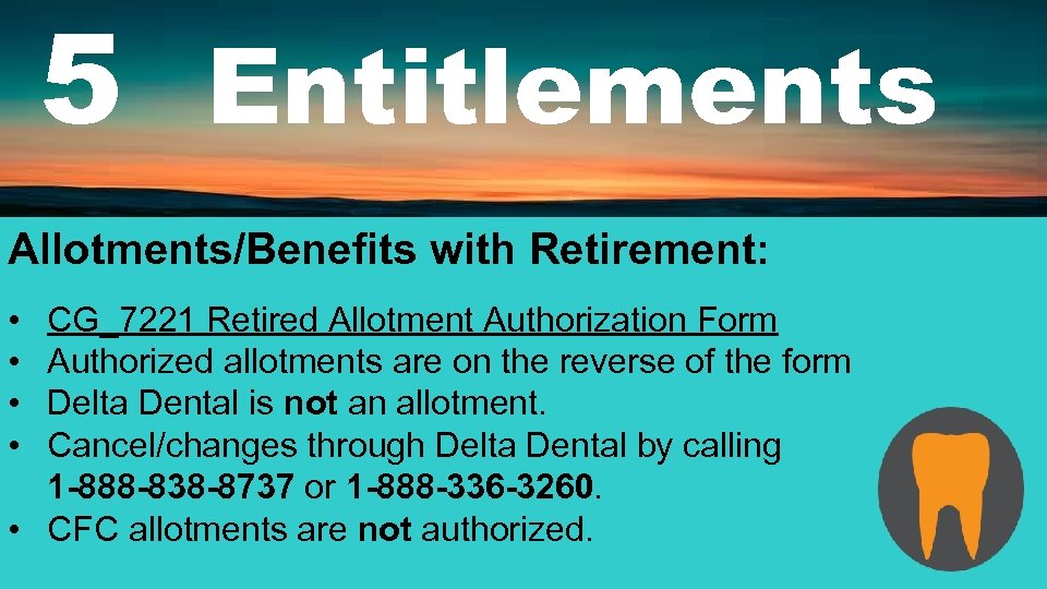 5 Entitlements Allotments/Benefits with Retirement: • CG_7221 Retired Allotment Authorization Form • Authorized allotments