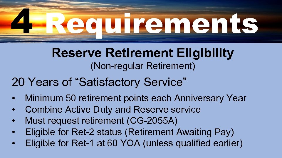 4 Requirements Reserve Retirement Eligibility (Non-regular Retirement) 20 Years of “Satisfactory Service” • •