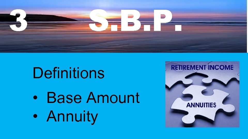 3 S. B. P. Definitions • Base Amount • Annuity 