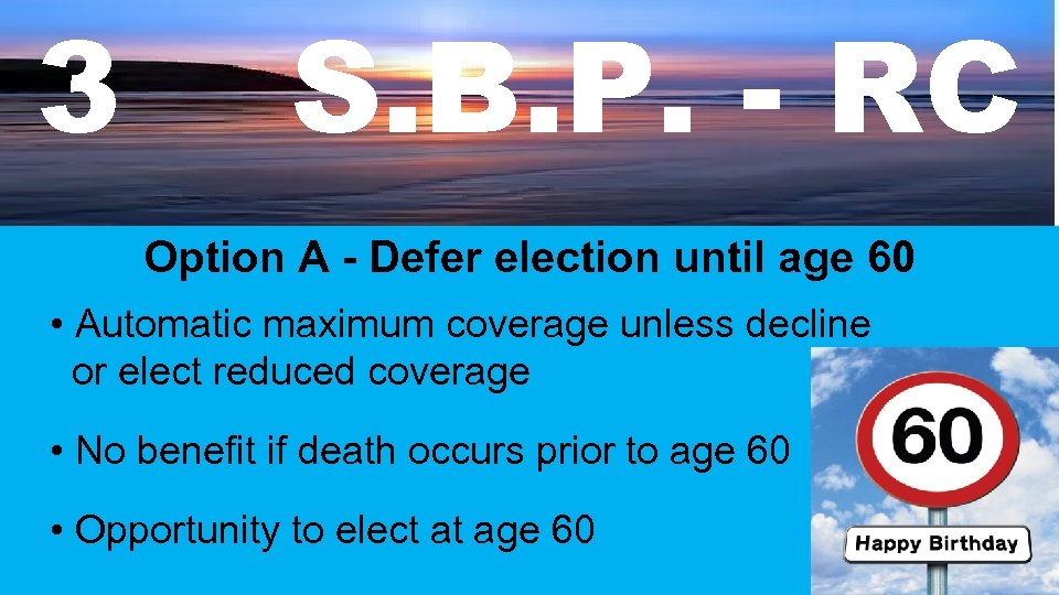 3 S. B. P. - RC Option A - Defer election until age 60