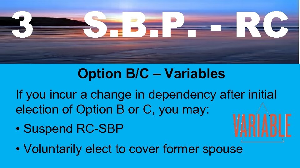 3 S. B. P. - RC Option B/C – Variables If you incur a