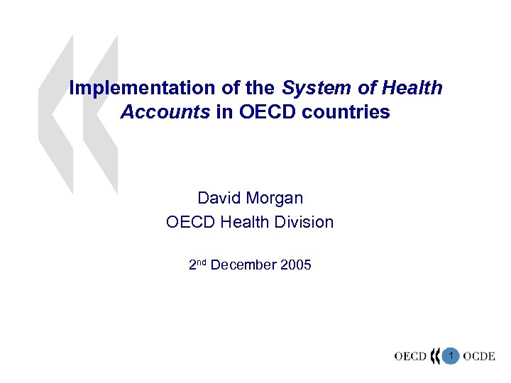 Implementation of the System of Health Accounts in OECD countries David Morgan OECD Health