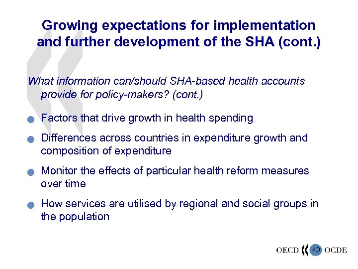 Growing expectations for implementation and further development of the SHA (cont. ) What information