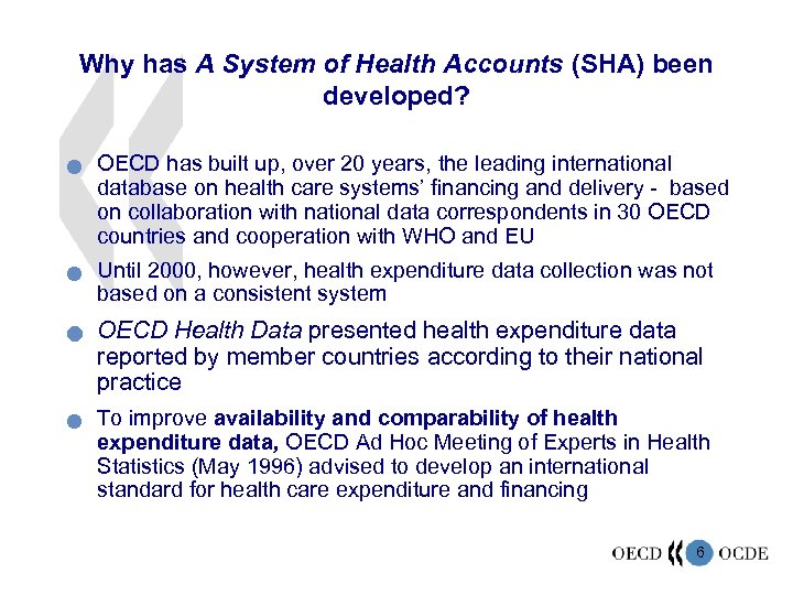 Why has A System of Health Accounts (SHA) been developed? n n OECD has