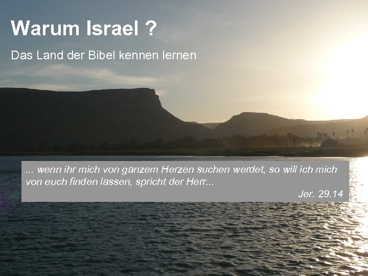Warum Israel ? Das Land der Bibel kennen lernen . . . wenn ihr