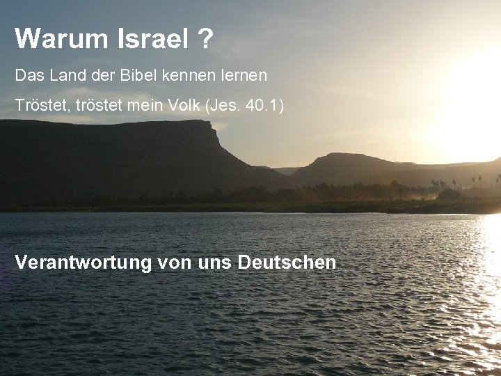 Warum Israel ? Das Land der Bibel kennen lernen Tröstet, tröstet mein Volk (Jes.