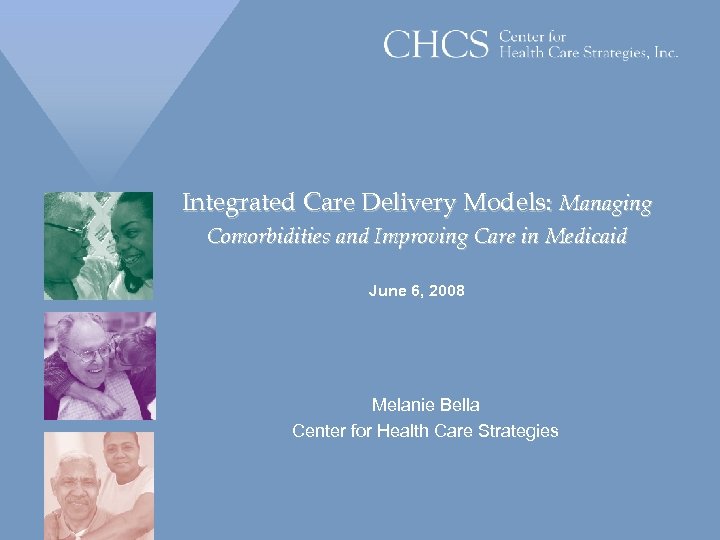 Integrated Care Delivery Models: Managing Comorbidities and Improving Care in Medicaid June 6, 2008