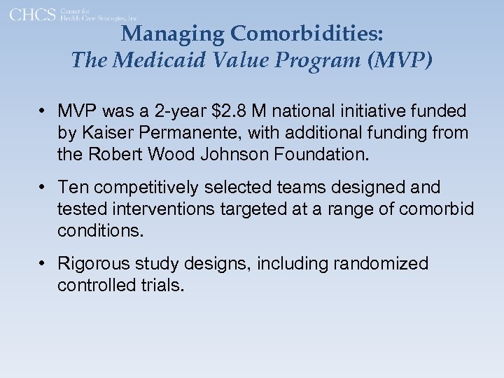 Managing Comorbidities: The Medicaid Value Program (MVP) • MVP was a 2 -year $2.