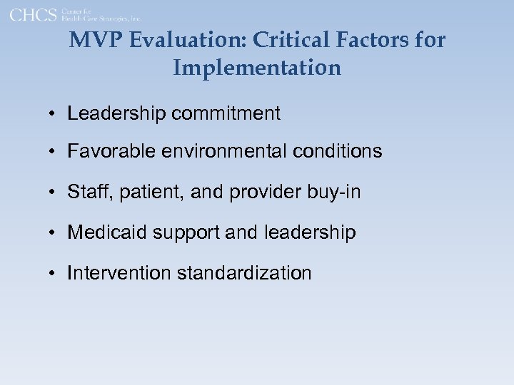 MVP Evaluation: Critical Factors for Implementation • Leadership commitment • Favorable environmental conditions •