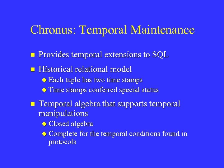 Chronus: Temporal Maintenance n Provides temporal extensions to SQL n Historical relational model u