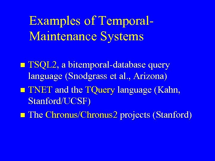 Examples of Temporal. Maintenance Systems TSQL 2, a bitemporal-database query language (Snodgrass et al.