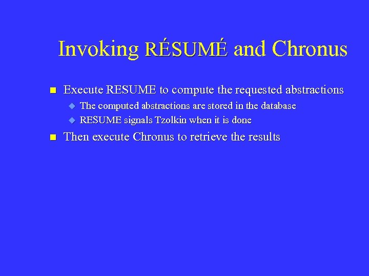 Invoking RÉSUMÉ and Chronus n Execute RESUME to compute the requested abstractions u u