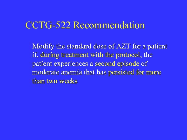 CCTG-522 Recommendation Modify the standard dose of AZT for a patient if, during treatment