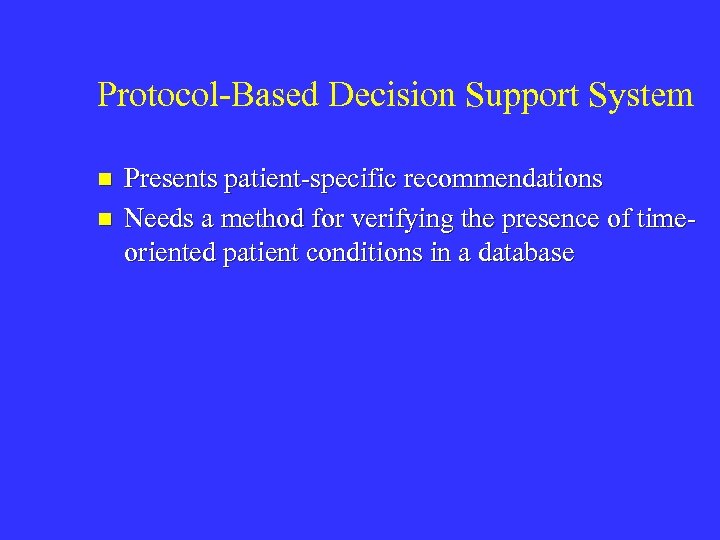 Protocol-Based Decision Support System n n Presents patient-specific recommendations Needs a method for verifying