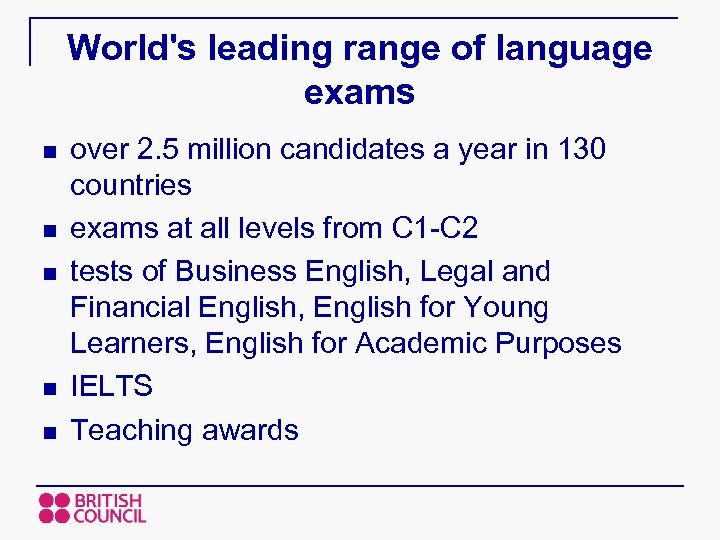 World's leading range of language exams n n n over 2. 5 million candidates