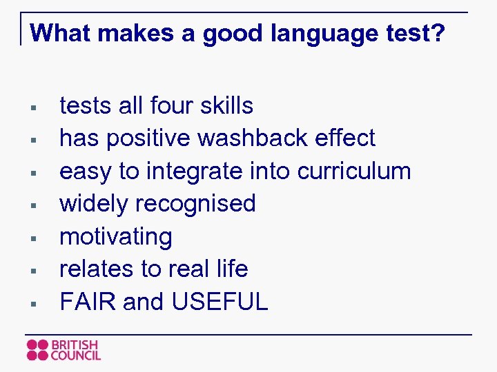 What makes a good language test? § § § § tests all four skills