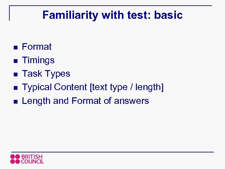 Familiarity with test: basic n n n Format Timings Task Types Typical Content [text