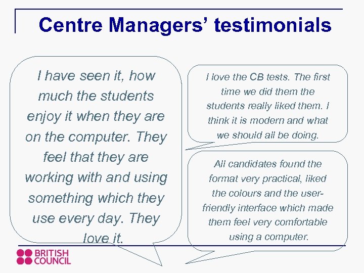 Centre Managers’ testimonials I have seen it, how much the students enjoy it when