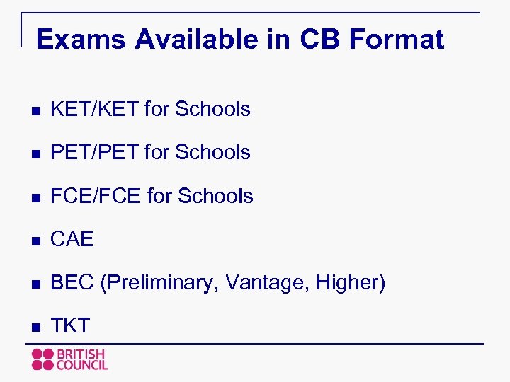 Exams Available in CB Format n KET/KET for Schools n PET/PET for Schools n