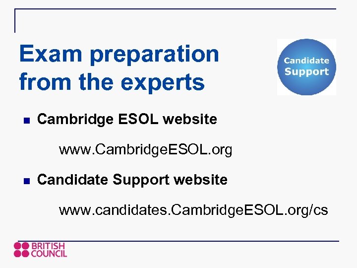 Exam preparation from the experts n Cambridge ESOL website www. Cambridge. ESOL. org n