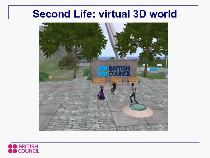 Second Life: virtual 3 D world 