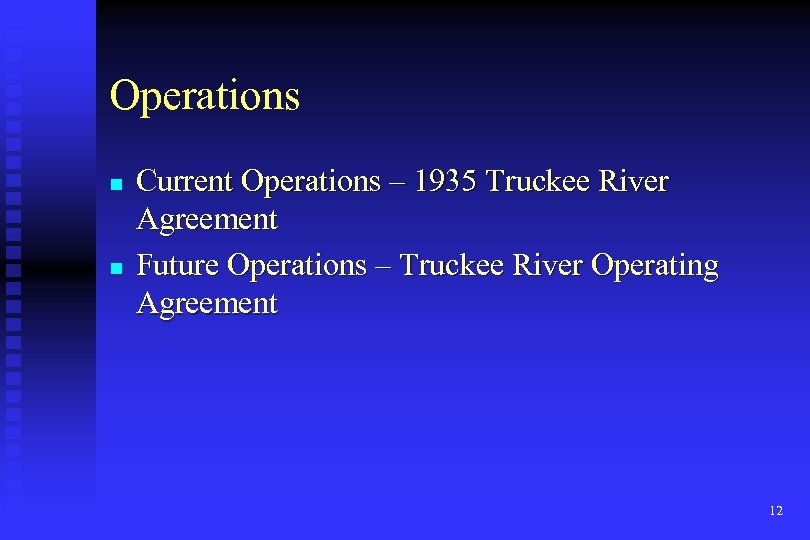 Operations n n Current Operations – 1935 Truckee River Agreement Future Operations – Truckee
