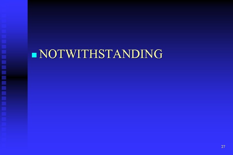 n NOTWITHSTANDING 27 