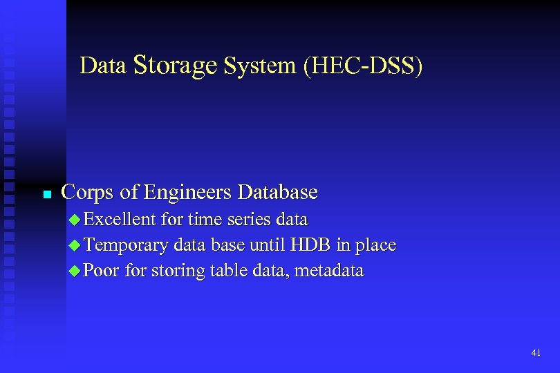 Data Storage System (HEC-DSS) n Corps of Engineers Database u Excellent for time series