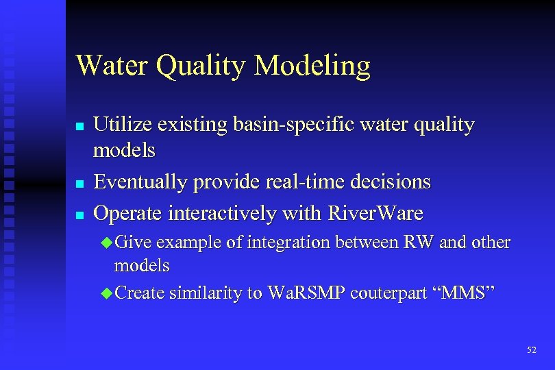 Water Quality Modeling n n n Utilize existing basin-specific water quality models Eventually provide
