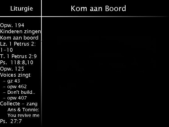 Liturgie Opw. 194 Kinderen zingen Kom aan boord Lz. 1 Petrus 2: 1 -10