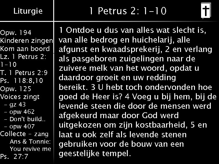 Liturgie Opw. 194 Kinderen zingen Kom aan boord Lz. 1 Petrus 2: 1 -10