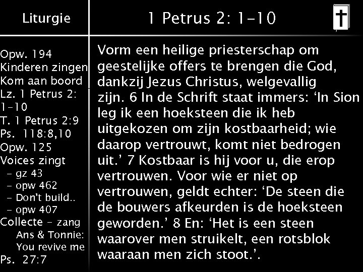 Liturgie Opw. 194 Kinderen zingen Kom aan boord Lz. 1 Petrus 2: 1 -10