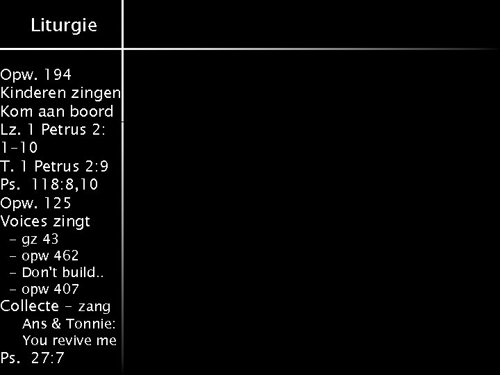Liturgie Opw. 194 Kinderen zingen Kom aan boord Lz. 1 Petrus 2: 1 -10