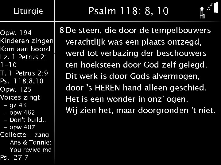 Liturgie Psalm 118: 8, 10 8 De steen, die door de tempelbouwers Opw. 194