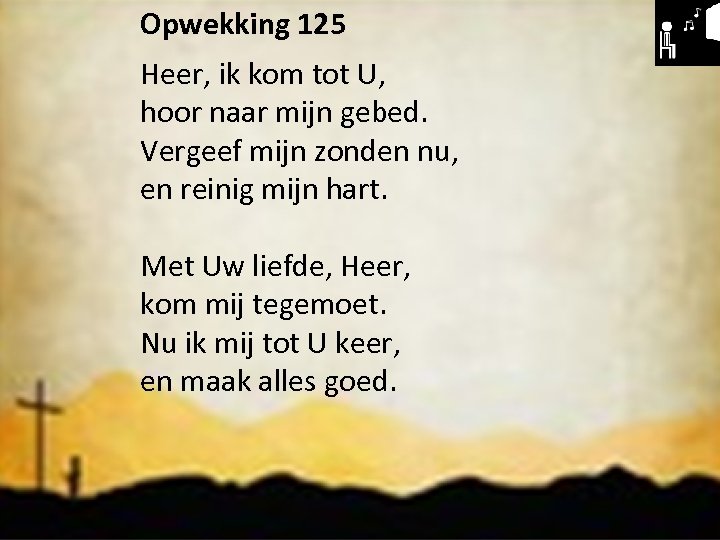 Liturgie. Opwekking 125 Heer, ik kom tot U, Opw. 194 hoor naar mijn gebed.