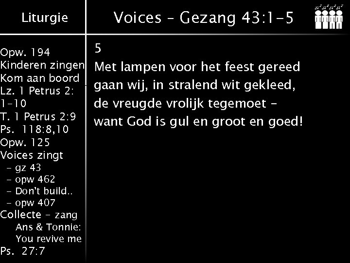 Liturgie Opw. 194 Kinderen zingen Kom aan boord Lz. 1 Petrus 2: 1 -10