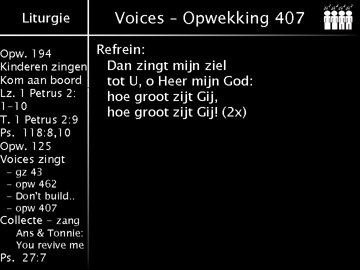 Liturgie Voices – Opwekking 407 Refrein: Opw. 194 Dan zingt mijn ziel Kinderen zingen