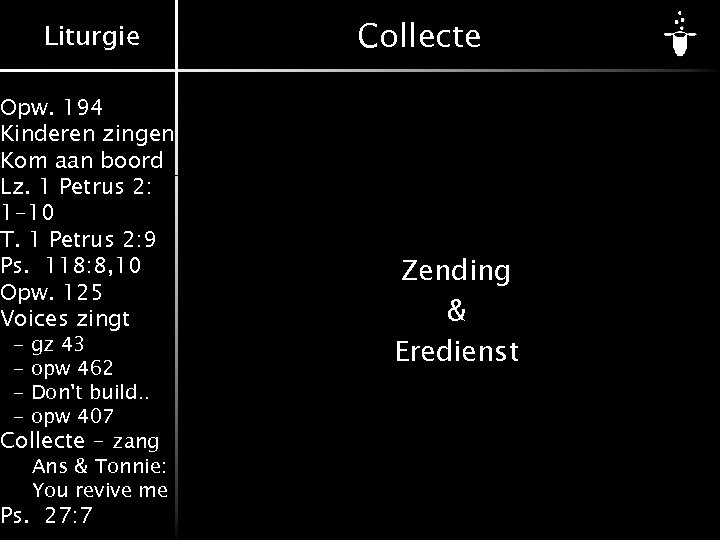 Liturgie Opw. 194 Kinderen zingen Kom aan boord Lz. 1 Petrus 2: 1 -10