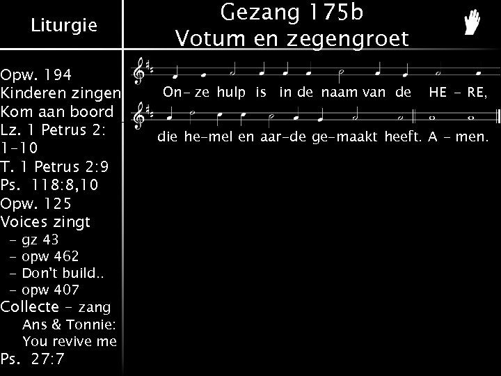 Liturgie Opw. 194 Kinderen zingen Kom aan boord Lz. 1 Petrus 2: 1 -10
