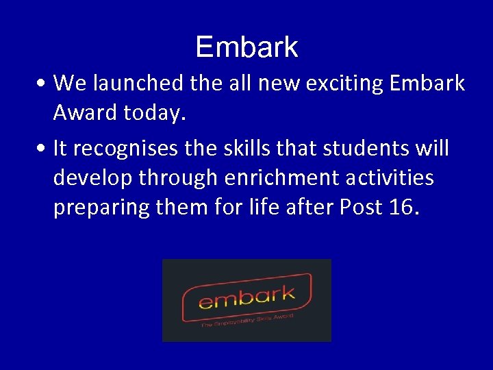 Embark • We launched the all new exciting Embark Award today. • It recognises