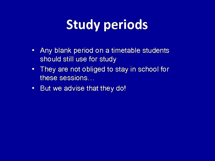 Study periods • Any blank period on a timetable students should still use for