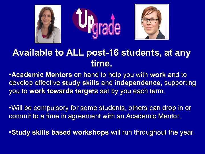 Available to ALL post-16 students, at any time. • Academic Mentors on hand to