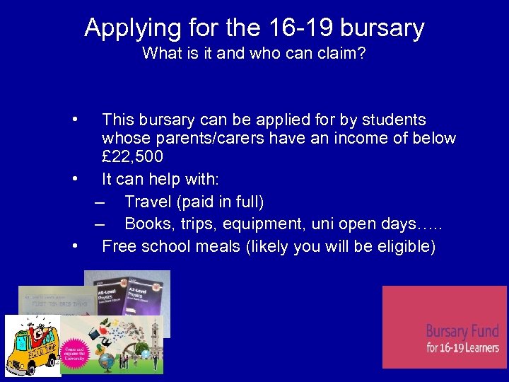 Applying for the 16 -19 bursary What is it and who can claim? •