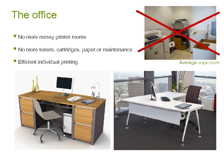 The office § No more messy printer rooms § No more toners, cartridges, paper