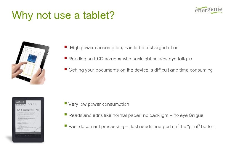 Why not use a tablet? § High power consumption, has to be recharged often