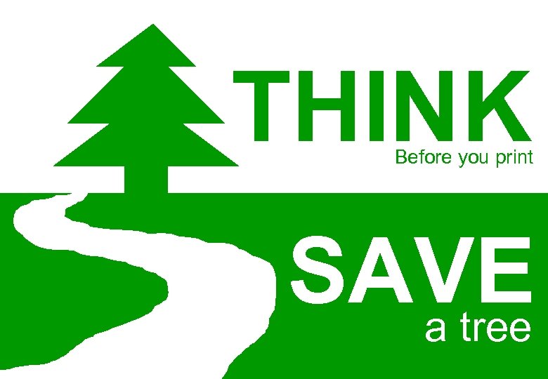 THINK Before you print SAVE a tree 