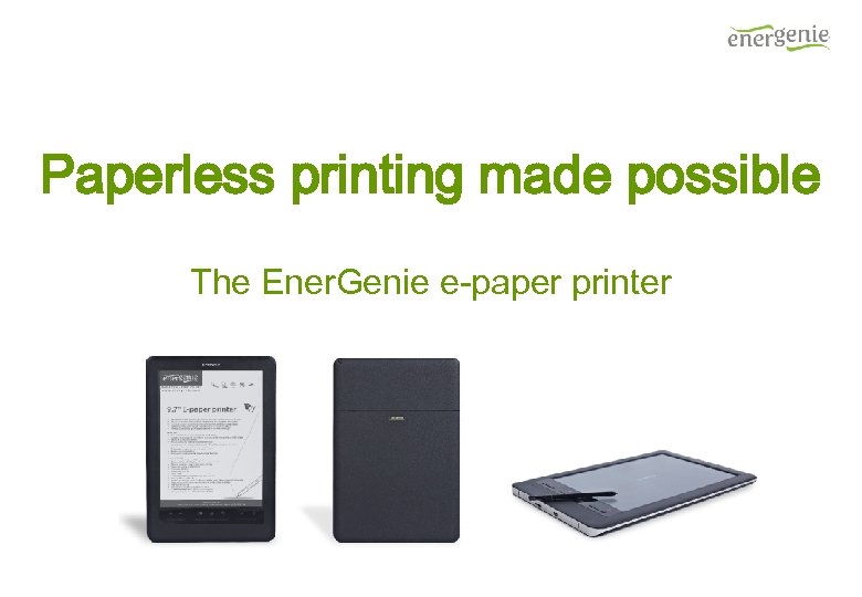 Paperless printing made possible The Ener. Genie e-paper printer 